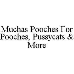 MUCHAS POOCHES FOR POOCHES, PUSSYCATS & MORE