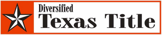 DIVERSIFIED TEXAS TITLE