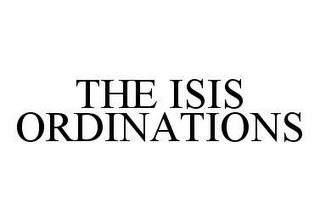 THE ISIS ORDINATIONS