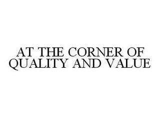 AT THE CORNER OF QUALITY AND VALUE