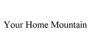 YOUR HOME MOUNTAIN
