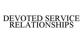 DEVOTED SERVICE RELATIONSHIPS