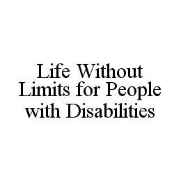 LIFE WITHOUT LIMITS FOR PEOPLE WITH DISABILITIES