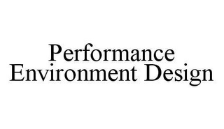 PERFORMANCE ENVIRONMENT DESIGN