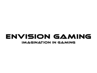 ENVISION GAMING IMAGINATION IN GAMING