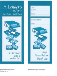 A LENDER'S LEDGER KEEP TRACK - GET IT BACK ...A BORROWER AND A LENDER BE TITLE LENT TO DATE BORROWED FROM: DATE ENJOY...  PLEASE RETURN THANK YOU