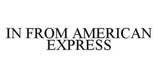 IN FROM AMERICAN EXPRESS