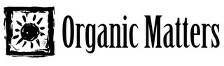 ORGANIC MATTERS