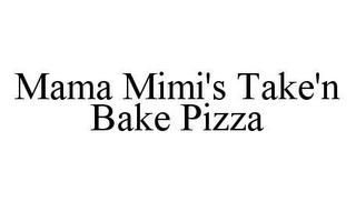 MAMA MIMI'S TAKE'N BAKE PIZZA