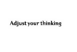 ADJUST YOUR THINKING