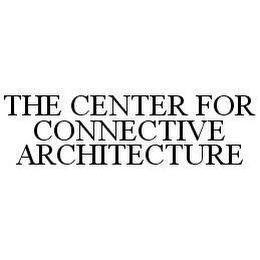 THE CENTER FOR CONNECTIVE ARCHITECTURE