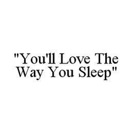 "YOU'LL LOVE THE WAY YOU SLEEP"