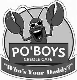 PO'BOYS CREOLE CAFE "WHO'S YOUR DADDY?"