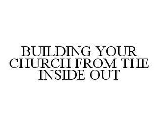 BUILDING YOUR CHURCH FROM THE INSIDE OUT