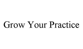 GROW YOUR PRACTICE