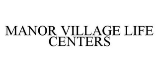 MANOR VILLAGE LIFE CENTERS