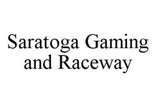 SARATOGA GAMING AND RACEWAY