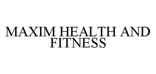 MAXIM HEALTH AND FITNESS