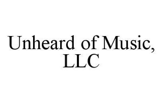 UNHEARD OF MUSIC, LLC