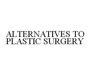 ALTERNATIVES TO PLASTIC SURGERY