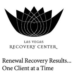 LAS VEGAS RECOVERY CENTER RENEWAL RECOVERY RESULTS...ONE CLIENT AT A TIME