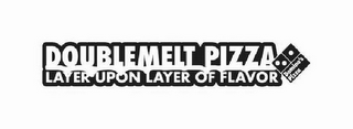 DOUBLEMELT PIZZA LAYER UPON LAYER OF FLAVOR DOMINO'S PIZZA