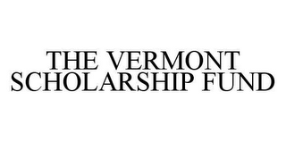 THE VERMONT SCHOLARSHIP FUND