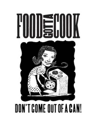 FOOD GOTTA COOK DON'T COME OUT OF A CAN!