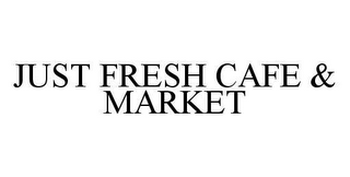 JUST FRESH CAFE & MARKET