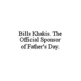 BILLS KHAKIS. THE OFFICIAL SPONSOR OF FATHER'S DAY.