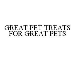 GREAT PET TREATS FOR GREAT PETS