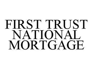 FIRST TRUST NATIONAL MORTGAGE