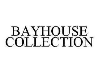 BAYHOUSE COLLECTION