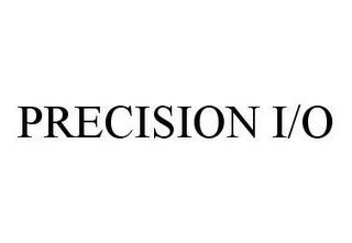 PRECISION I/O