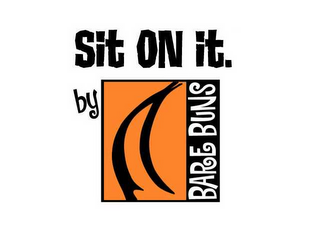 SIT ON IT.  BY BARE BUNS