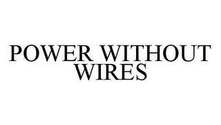 POWER WITHOUT WIRES