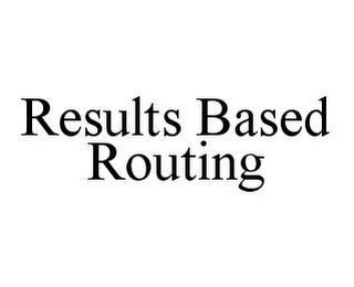 RESULTS BASED ROUTING