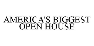 AMERICA'S BIGGEST OPEN HOUSE