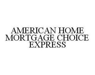 AMERICAN HOME MORTGAGE CHOICE EXPRESS