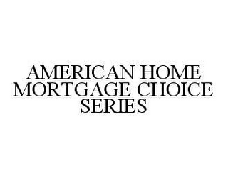 AMERICAN HOME MORTGAGE CHOICE SERIES