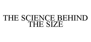 THE SCIENCE BEHIND THE SIZE