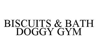 BISCUITS & BATH DOGGY GYM