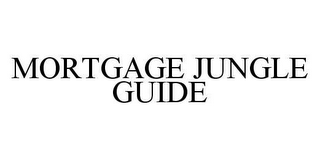 MORTGAGE JUNGLE GUIDE