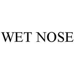 WET NOSE