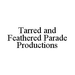 TARRED AND FEATHERED PARADE PRODUCTIONS