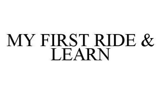 MY FIRST RIDE & LEARN