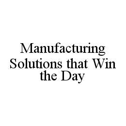 MANUFACTURING SOLUTIONS THAT WIN THE DAY