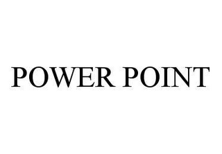 POWER POINT