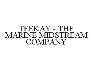 TEEKAY - THE MARINE MIDSTREAM COMPANY