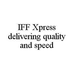 IFF XPRESS DELIVERING QUALITY AND SPEED